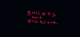 Bullets & BlackJack