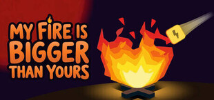 My Fire Is Bigger Than Yours