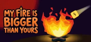 My Fire Is Bigger Than Yours