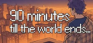 90 Minutes Till The World Ends