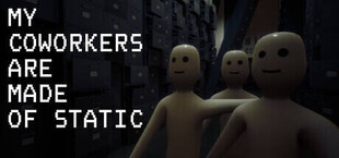 My Coworkers Are Made Of Static