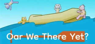 Oar We There Yet?