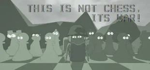 This is not Chess, It's War!