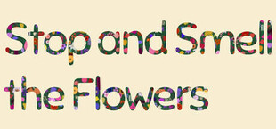 Stop and Smell the Flowers
