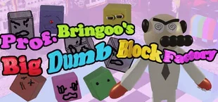 Prof. Bringoo's Big Dumb Block Factory