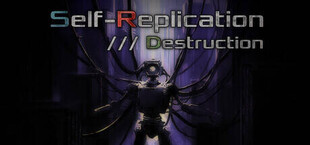 Self-Replication /// Destruction