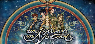 We Believe in No Gods