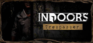 INDOORS: Trespasser