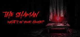 The Shaman: What's in Your House?