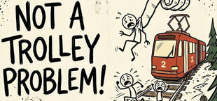 Not a Trolley Problem!