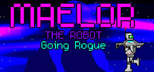 Maelor The Robot: Going Rogue