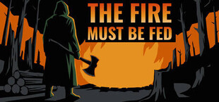 The Fire Must Be Fed