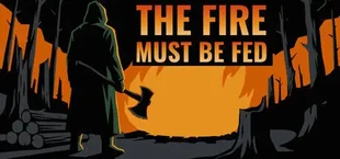 The Fire Must Be Fed