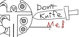 Don't Knife Me!