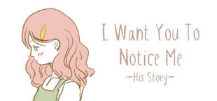 I Want You To Notice Me: His Story