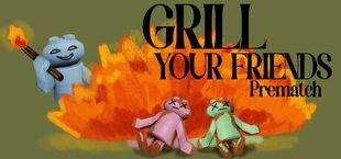 Grill Your Friends Prematch