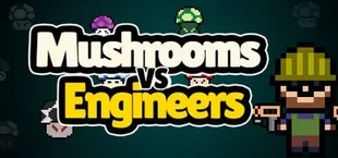 Mushrooms vs Engineers