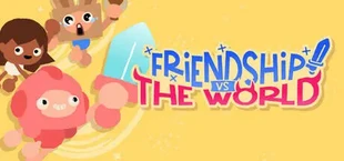 Friendship vs The World
