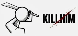 KILL HIM