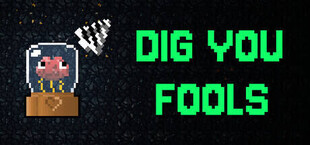 Dig You Fools