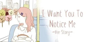 I Want You To Notice Me: Her Story