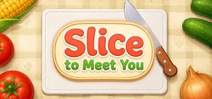 Slice To Meet You