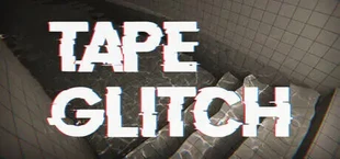 TAPE GLITCH