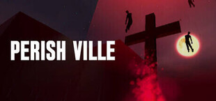PERISH VILLE