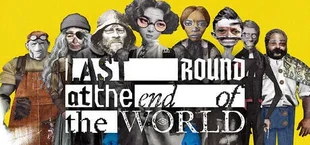 Last Round at the End of the World