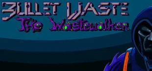 Bullet Waste: The Wastewalker