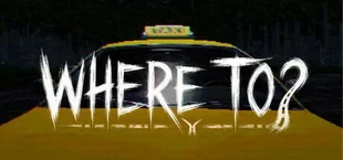 WHERE TO?