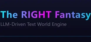 最中幻想 The RIGHT Fantasy  LLM-Driven Text World Engine