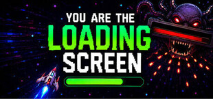 You Are The Loading Screen