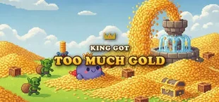 The King Got Too Much Gold