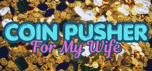 Coin Pusher For My Wife