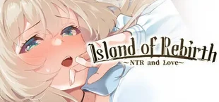 Island of Rebirth~NTR and Love~