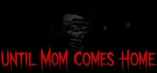 Until Mom Comes Home