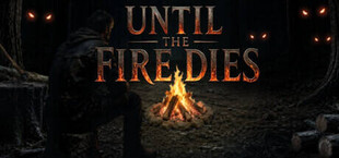Until the Fire Dies