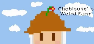 Chobisuke's Weird Farm