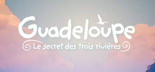 Guadeloupe : Le Secret des trois rivières