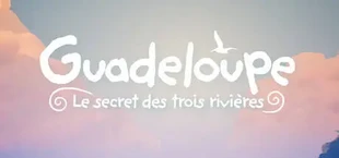 Guadeloupe : Le Secret des trois rivières