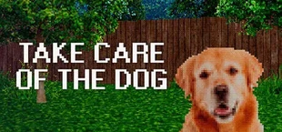 TAKE CARE OF THE DOG