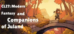 CL27: Modern Fantasy and Companions of Juland