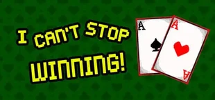 I CAN'T STOP WINNING!