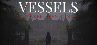 VESSELS: Noiret Mansion