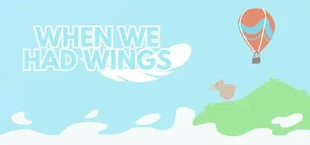 When We Had Wings