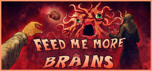 FEED ME MORE BRAINS