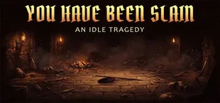 You Have Been Slain: An Idle Tragedy