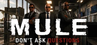 MULE: DON'T ASK QUESTIONS