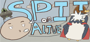 SPIT OR ALIVE